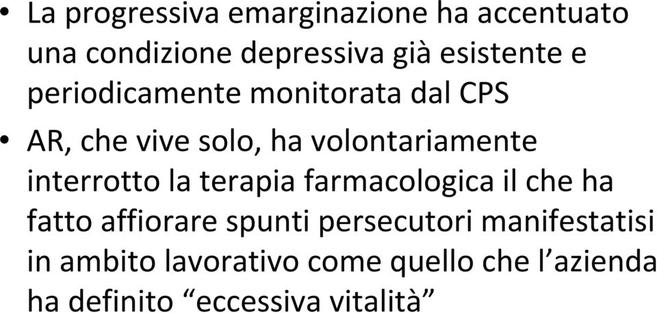 interrotto la terapia farmacologica il che ha fatto affiorare spunti persecutori