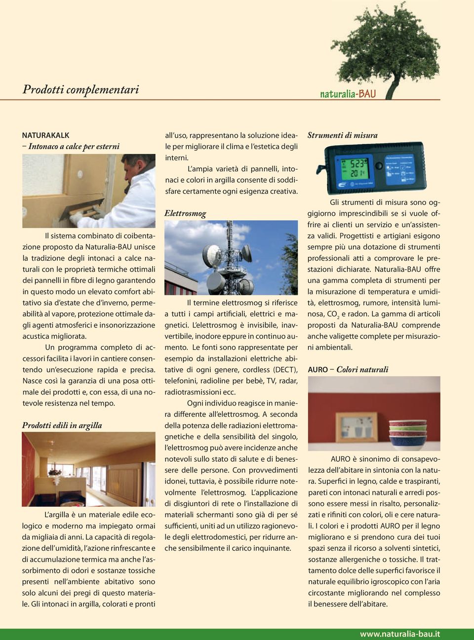 atmosferici e insonorizzazione acustica migliorata. Un programma completo di accessori facilita i lavori in cantiere consentendo un esecuzione rapida e precisa.