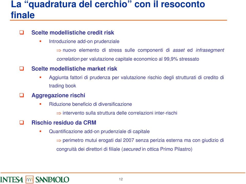 strutturati di credito di trading book Aggregazione rischi Riduzione beneficio di diversificazione intervento sulla struttura delle correlazioni inter-rischi Rischio residuo da