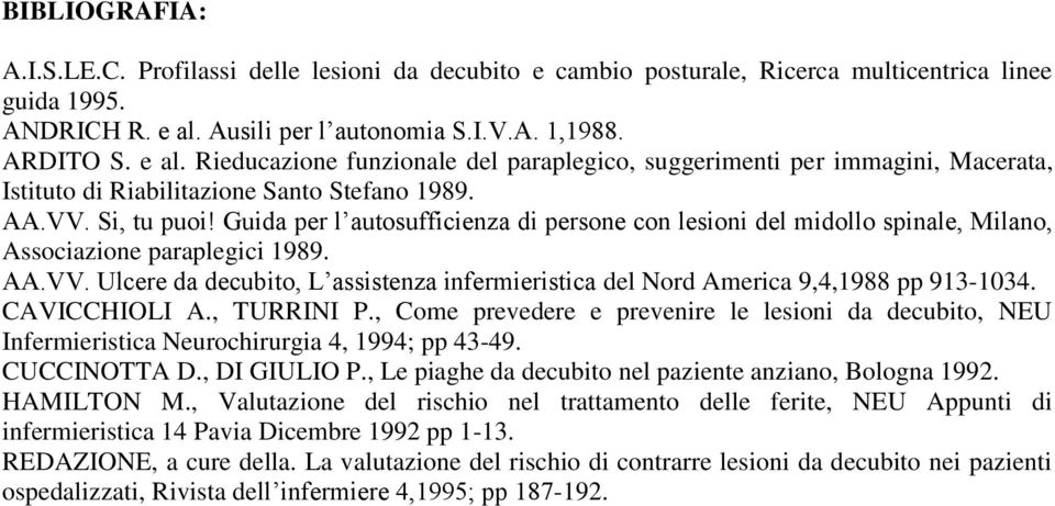 Guida per l autosufficienza di persone con lesioni del midollo spinale, Milano, Associazione paraplegici 1989. AA.VV.