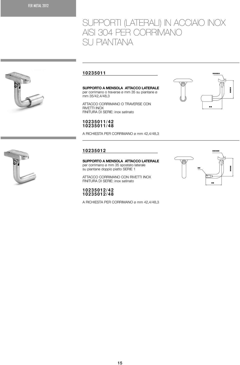 10235011/48 A RICHIESTA PER CORRIMANO ø mm 42,4/48,3 10235012 SUPPORTO A MENSOLA ATTACCO LATERALE per corrimano ø mm 35