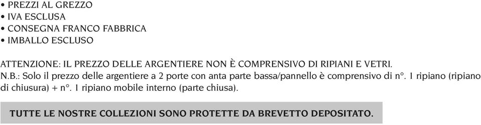 : Solo il prezzo delle argentiere a 2 porte con anta parte bassa/pannello è comprensivo di n.