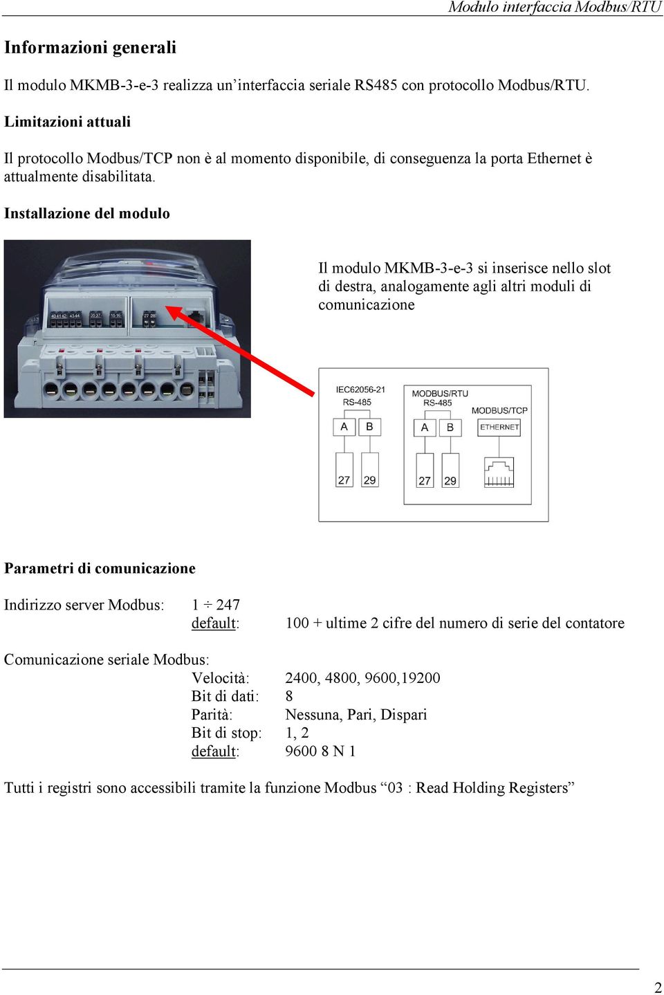 Installazione del modulo Il modulo MKMB-3-e-3 si inserisce nello slot di destra, analogamente agli altri moduli di comunicazione Parametri di comunicazione Indirizzo server Modbus: 1