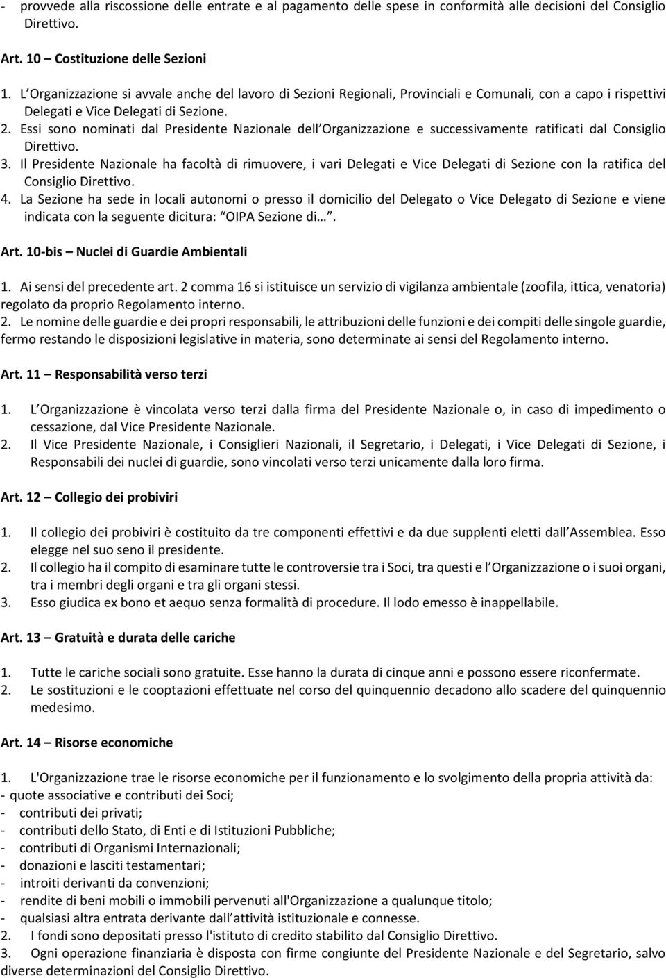 Essi sono nominati dal Presidente Nazionale dell Organizzazione e successivamente ratificati dal Consiglio Direttivo. 3.