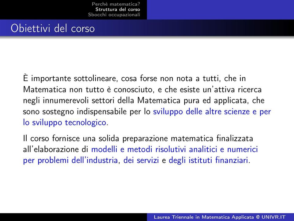 negli innumerevoli settori della Matematica pura ed applicata, che sono sostegno indispensabile per lo sviluppo delle altre scienze e