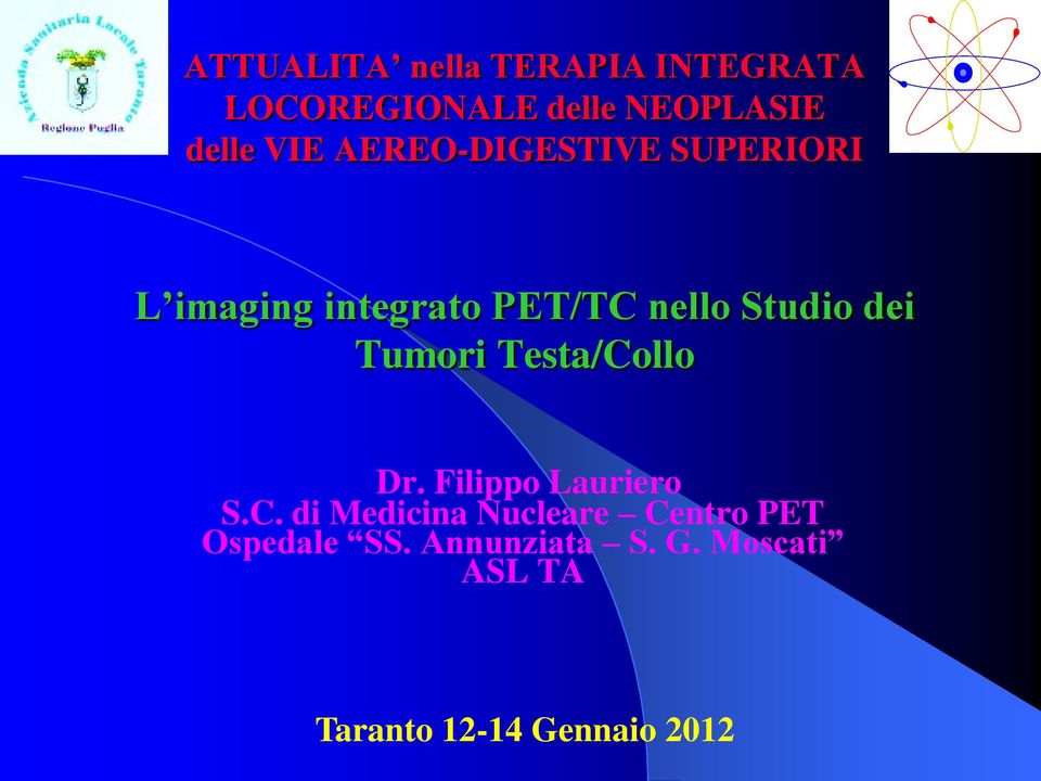 dei Tumori Testa/Collo Dr. Filippo Lauriero S.C. di Medicina Nucleare Centro PET Ospedale SS.