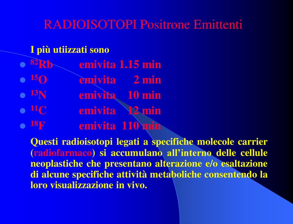 radioisotopi legati a specifiche molecole carrier (radiofarmaco) si accumulano all interno delle