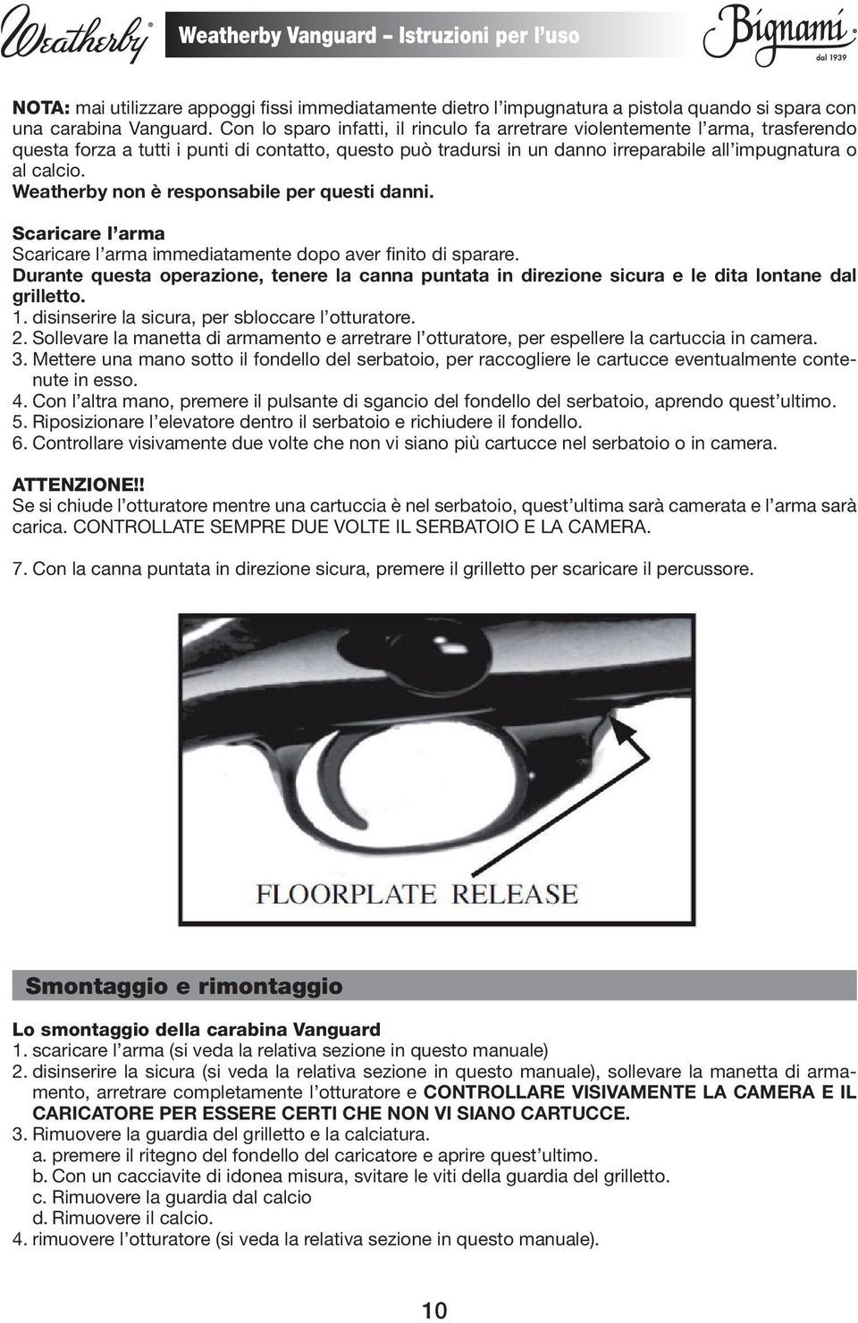 Weatherby non è responsabile per questi danni. Scaricare l arma Scaricare l arma immediatamente dopo aver finito di sparare.