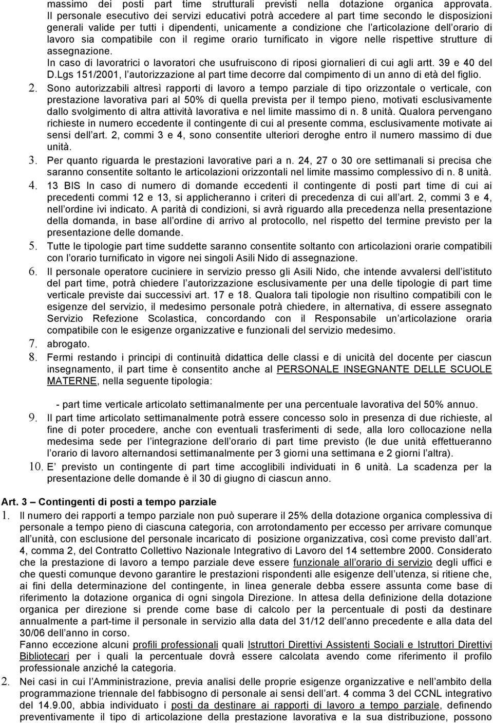 lavoro sia compatibile con il regime orario turnificato in vigore nelle rispettive strutture di assegnazione.