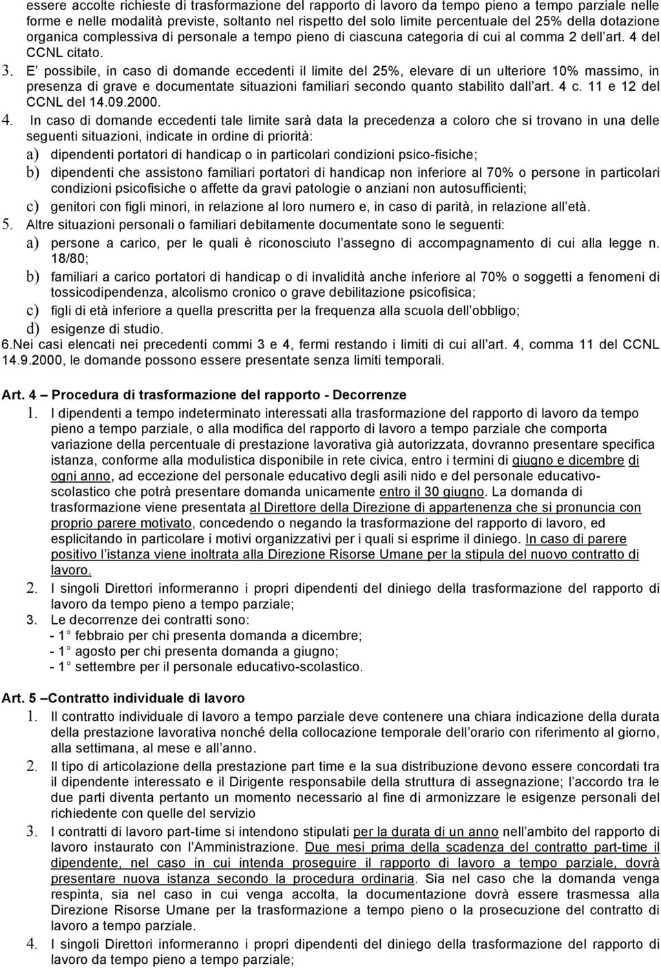 E possibile, in caso di domande eccedenti il limite del 25%, elevare di un ulteriore 10% massimo, in presenza di grave e documentate situazioni familiari secondo quanto stabilito dall art. 4 c.