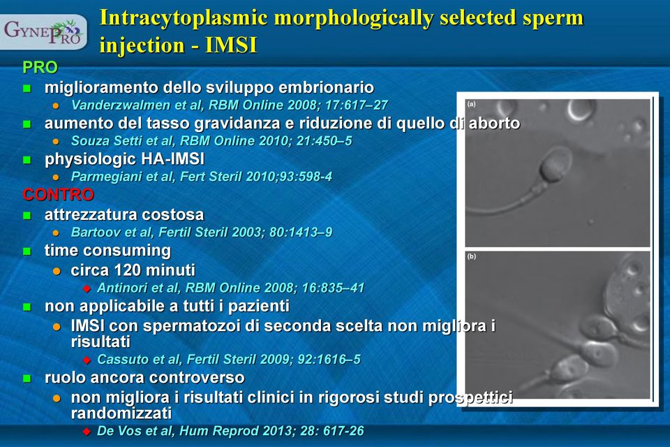 Steril 2003; 80:1413 9 time consuming circa 120 minuti Antinori et al, RBM Online 2008; 16:835 41 non applicabile a tutti i pazienti IMSI con spermatozoi di seconda scelta non migliora i