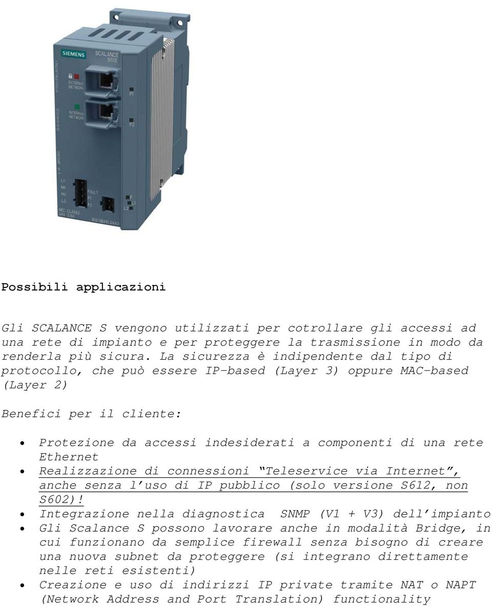 Ethernet Realizzazione di connessioni Teleservice via Internet, anche senza l uso di IP pubblico (solo versione S612, non S602)!