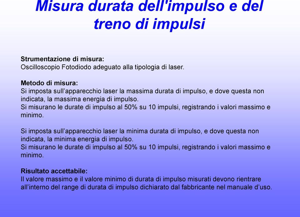 Si misurano le durate di impulso al 50% su 10 impulsi, registrando i valori massimo e minimo.