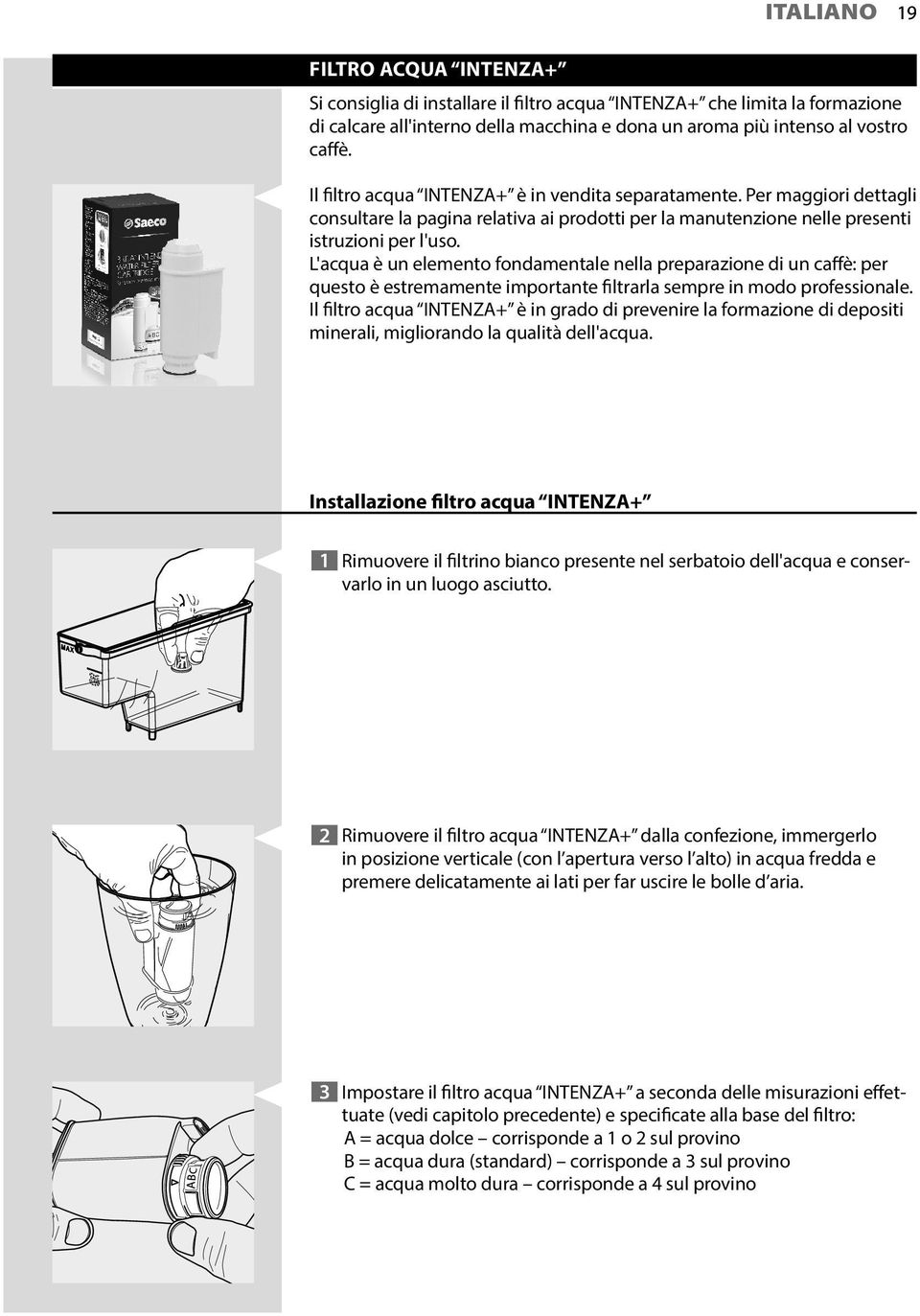 L'acqua è un elemento fondamentale nella preparazione di un caffè: per questo è estremamente importante filtrarla sempre in modo professionale.