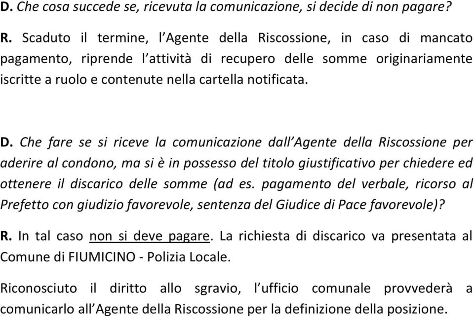 Che fare se si riceve la comunicazione dall Agente della Riscossione per aderire al condono, ma si è in possesso del titolo giustificativo per chiedere ed ottenere il discarico delle somme (ad es.