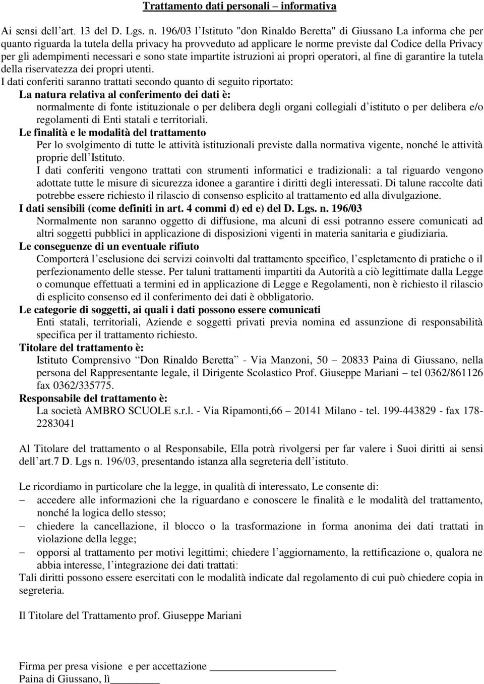 adempimenti necessari e sono state impartite istruzioni ai propri operatori, al fine di garantire la tutela della riservatezza dei propri utenti.