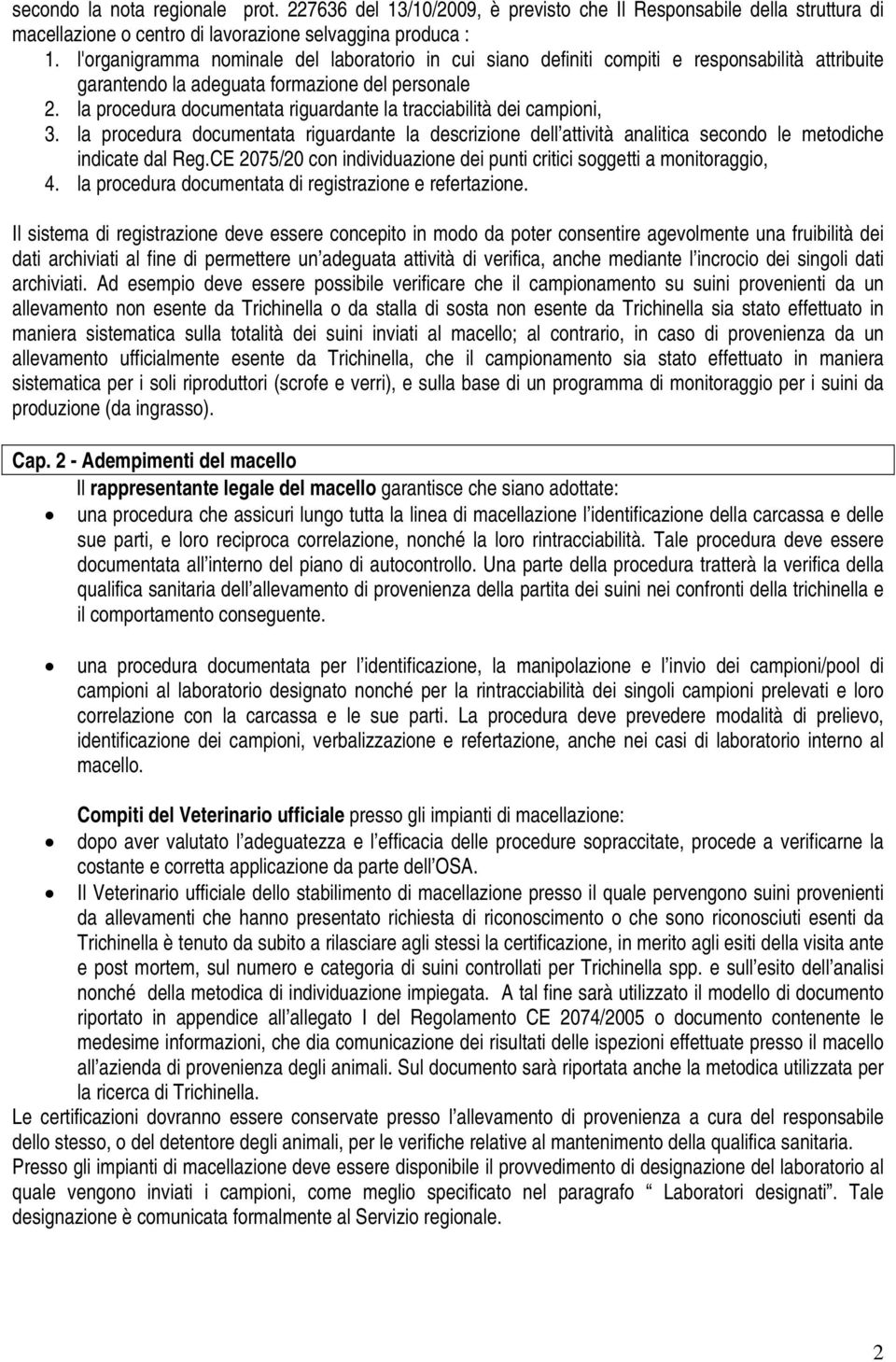 la procedura documentata riguardante la tracciabilità dei campioni, 3. la procedura documentata riguardante la descrizione dell attività analitica secondo le metodiche indicate dal Reg.