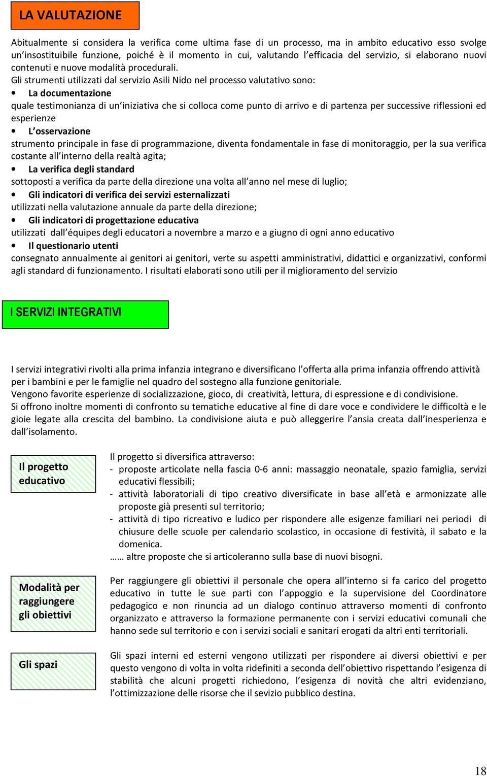 Gli strumenti utilizzati dal servizi Asili Nid nel prcess valutativ sn: La dcumentazine quale testimnianza di un iniziativa che si cllca cme punt di arriv e di partenza per successive riflessini ed