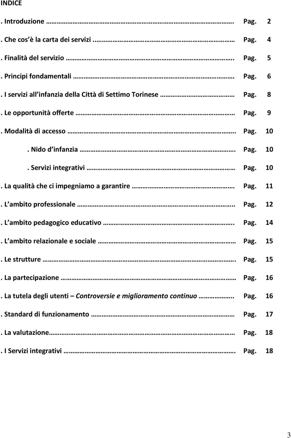 10. La qualità che ci impegniam a garantire. Pag. 11. L ambit prfessinale.. Pag. 12. L ambit pedaggic educativ.. Pag. 14. L ambit relazinale e sciale Pag. 15.