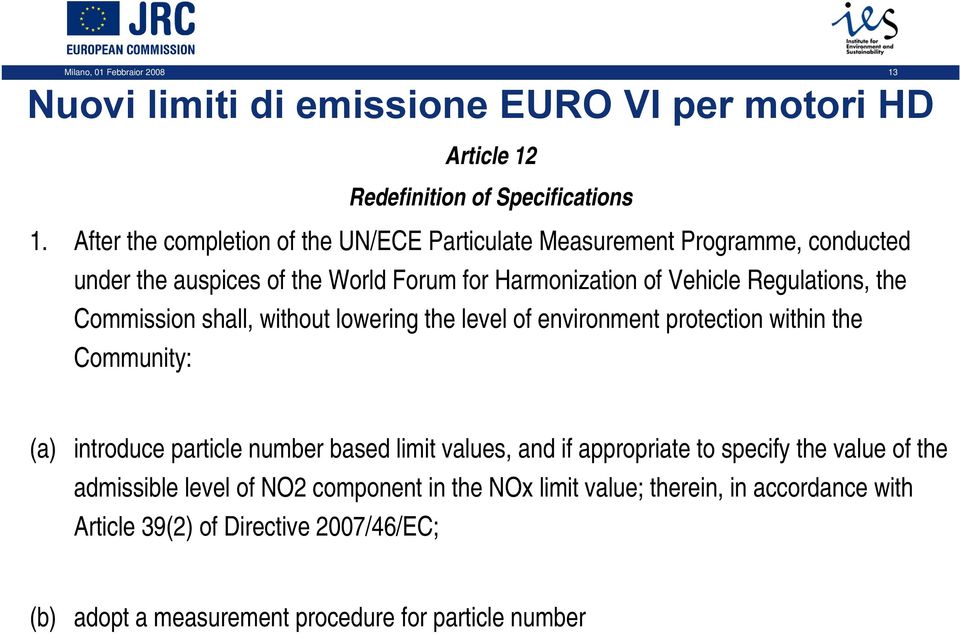 Commission shall, without lowering the level of environment protection within the Community: (a) introduce particle number based limit values, and if appropriate