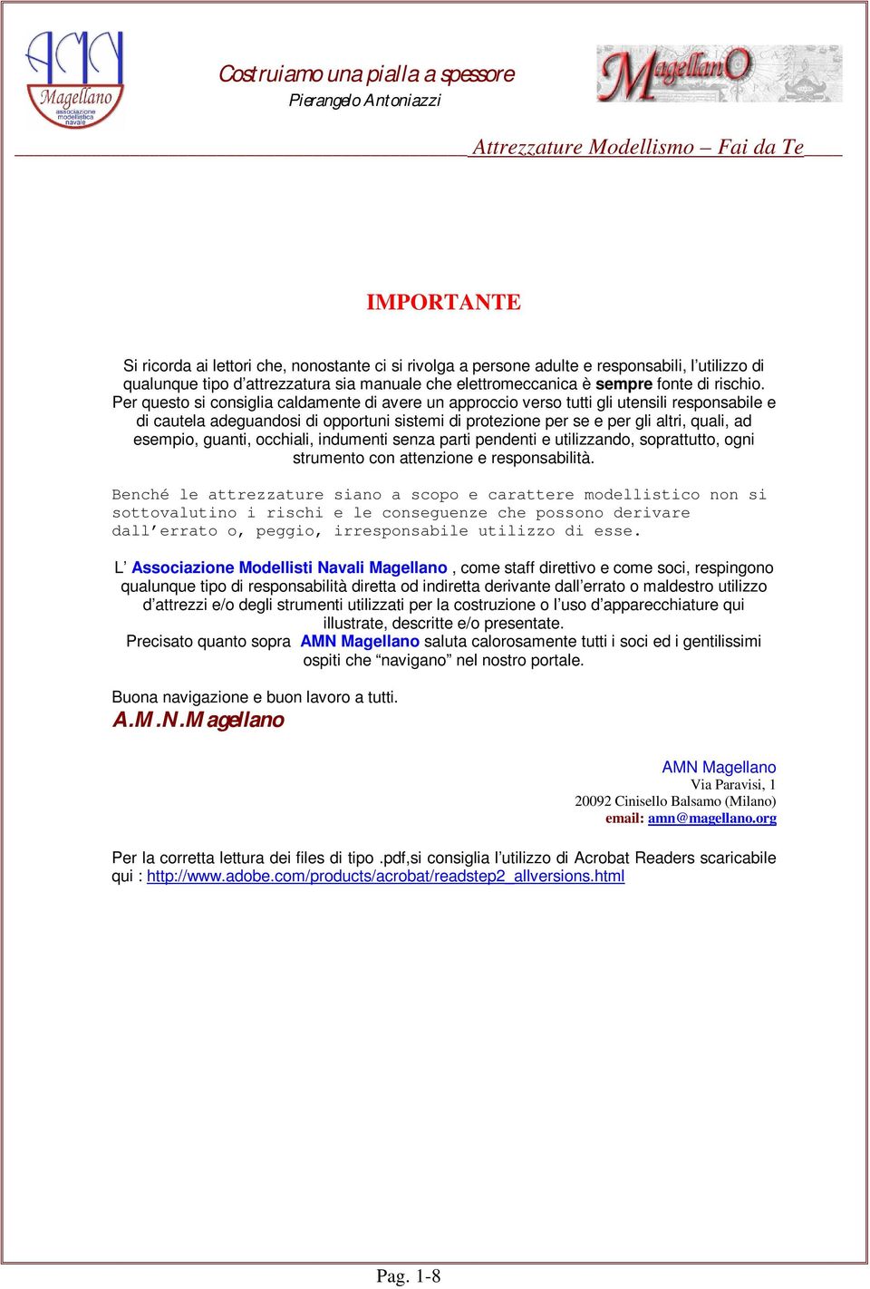 guanti, occhiali, indumenti senza parti pendenti e utilizzando, soprattutto, ogni strumento con attenzione e responsabilità.