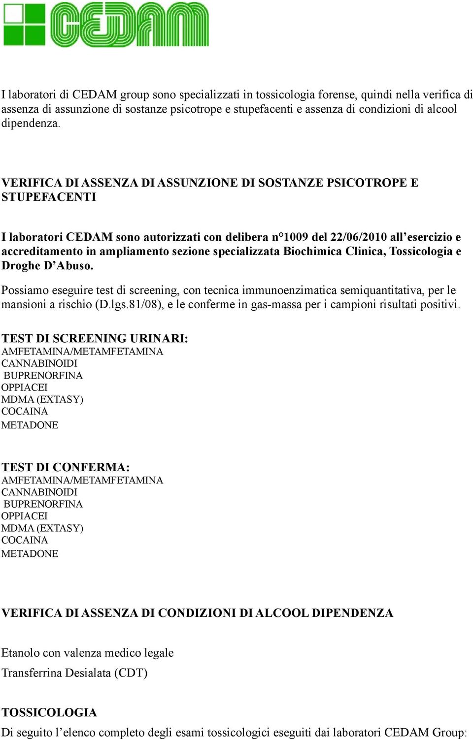 VERIFICA DI ASSENZA DI ASSUNZIONE DI SOSTANZE PSICOTROPE E STUPEFACENTI I laboratori CEDAM sono autorizzati con delibera n 1009 del 22/06/2010 all esercizio e accreditamento in ampliamento sezione