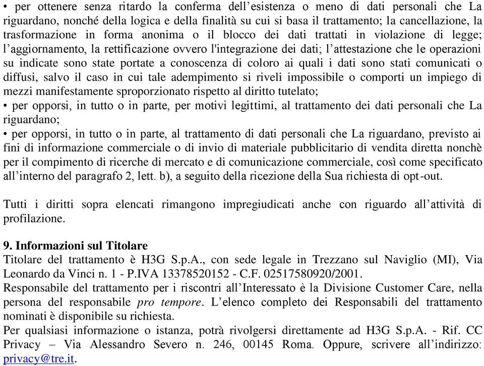 sono state portate a conoscenza di coloro ai quali i dati sono stati comunicati o diffusi, salvo il caso in cui tale adempimento si riveli impossibile o comporti un impiego di mezzi manifestamente