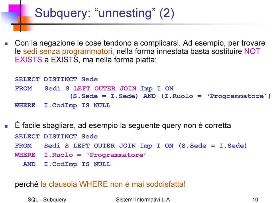 Sede FROM Sedi S LEFT OUTER JOIN Imp I ON (S.Sede = I.Sede) AND (I.Ruolo = Programmatore ) WHERE I.