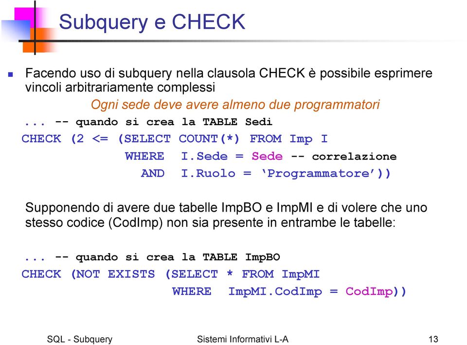 Ruolo = Programmatore )) Supponendo di avere due tabelle ImpBO e ImpMI e di volere che uno stesso codice (CodImp) non sia presente in