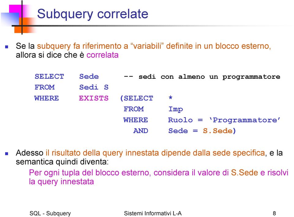 S.Sede) Adesso il risultato della query innestata dipende dalla sede specifica, e la semantica quindi diventa: Per ogni