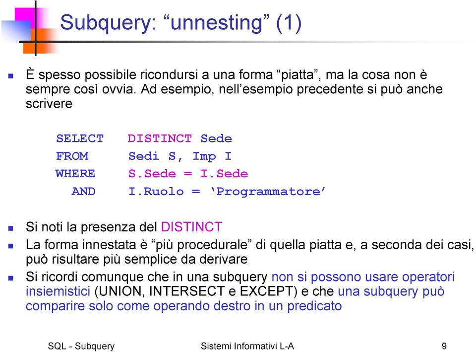 Ruolo = Programmatore Si noti la presenza del DISTINCT La forma innestata è più procedurale di quella piatta e, a seconda dei casi, può risultare più semplice