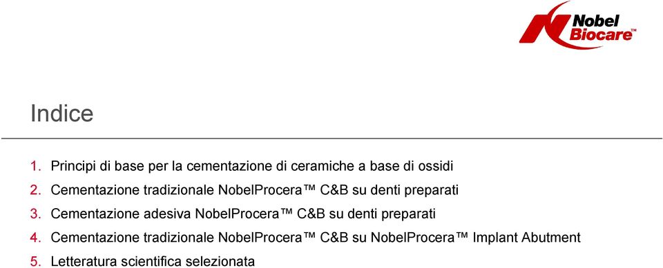 Cementazione adesiva NobelProcera C&B su denti preparati 4.