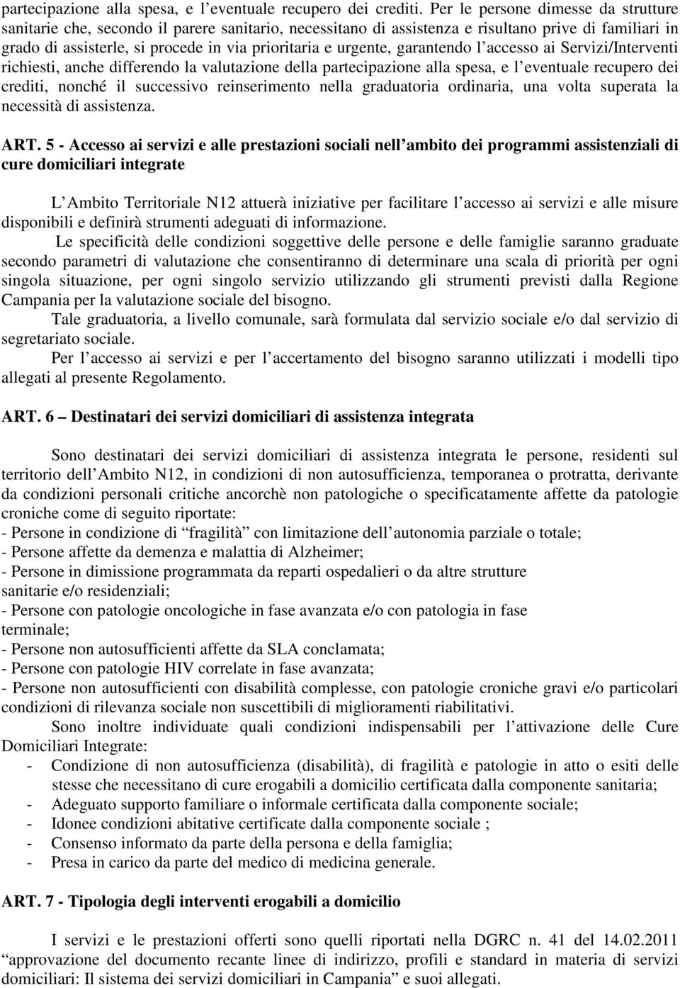 urgente, garantendo l accesso ai Servizi/Interventi richiesti, anche differendo la valutazione della partecipazione alla spesa, e l eventuale recupero dei crediti, nonché il successivo reinserimento