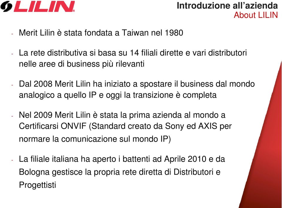transizione è completa - Nel 2009 Merit Lilin è stata la prima azienda al mondo a Certificarsi ONVIF (Standard creato da Sony ed AXIS per normare la