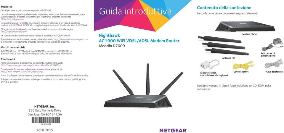 com. La registrazione del prodotto è necessaria per poter utilizzare il servizio di assistenza telefonica di NETGEAR. NETGEAR consiglia di registrare il prodotto dal sito Web di NETGEAR.