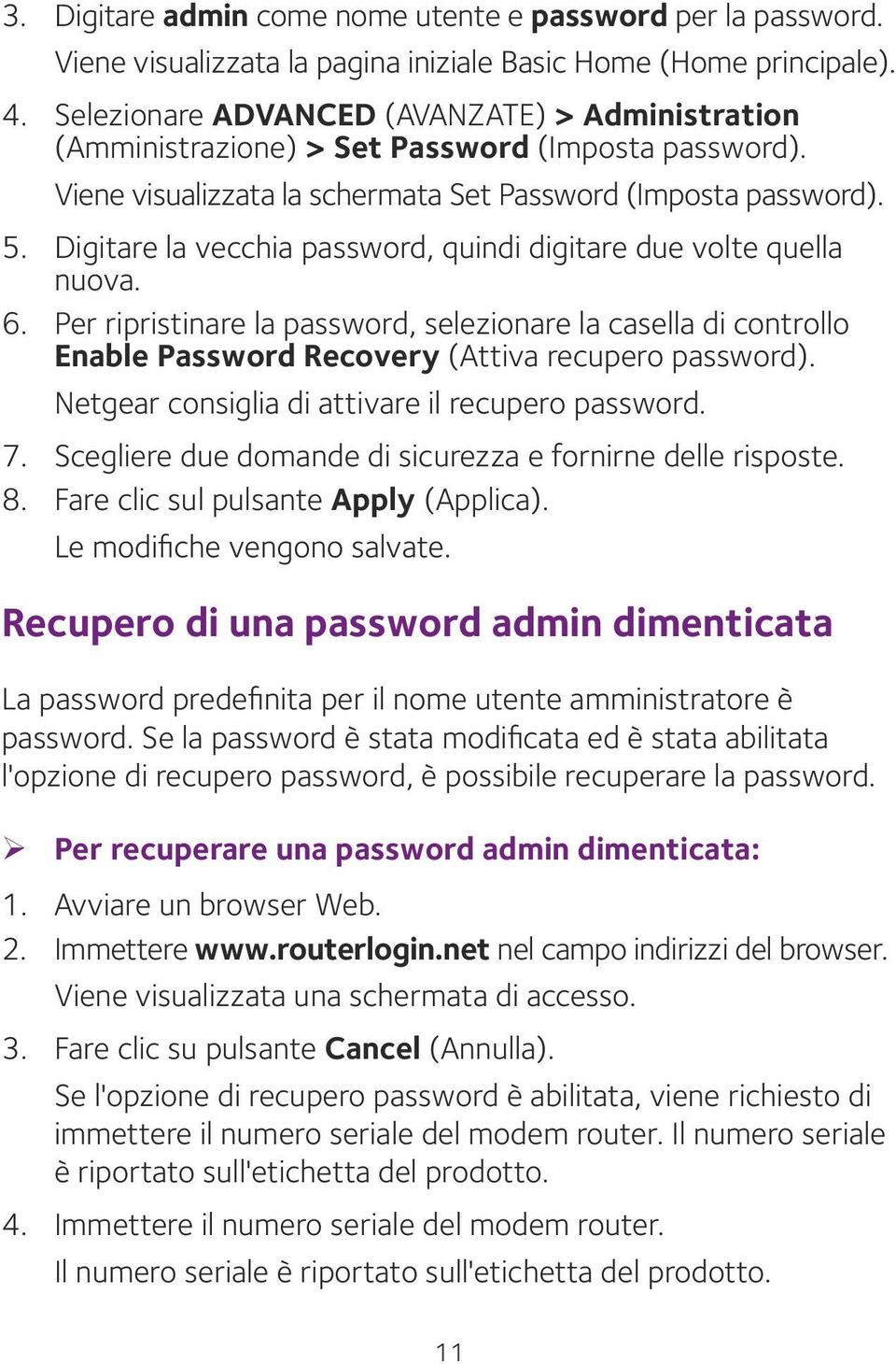 Digitare la vecchia password, quindi digitare due volte quella nuova. 6. Per ripristinare la password, selezionare la casella di controllo Enable Password Recovery (Attiva recupero password).