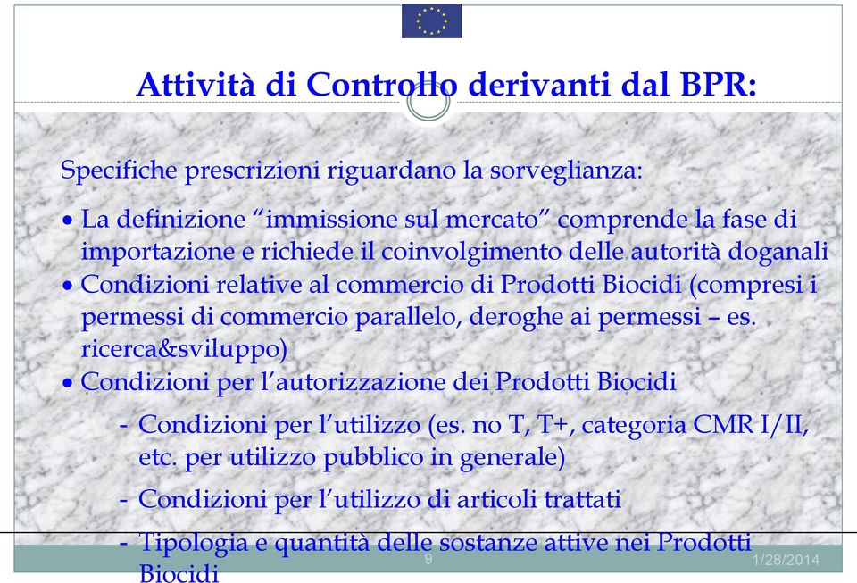 parallelo, deroghe ai permessi es. ricerca&sviluppo) Condizioni per l autorizzazione dei Prodotti Biocidi - Condizioni per l utilizzo (es.