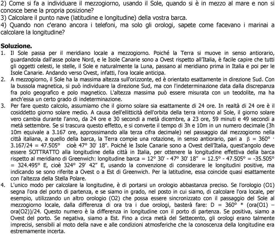 Il Sole passa per il meridiano locale a mezzogiorno.