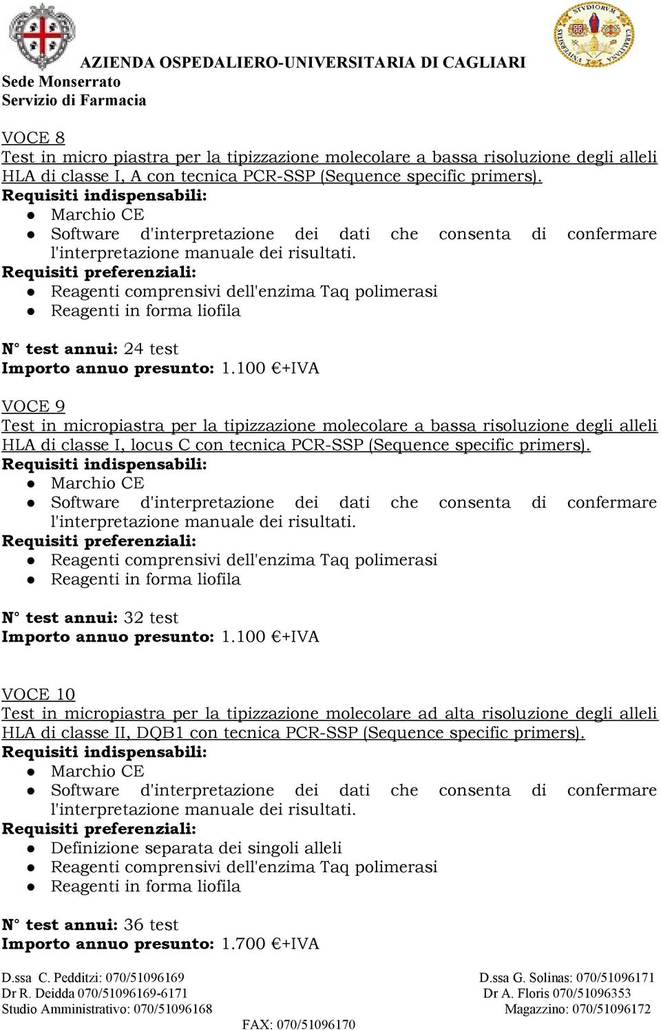 100 +IVA VOCE 9 HLA di classe I, locus C con tecnica PCR-SSP (Sequence specific primers). N test annui: 32 test Importo annuo presunto: 1.