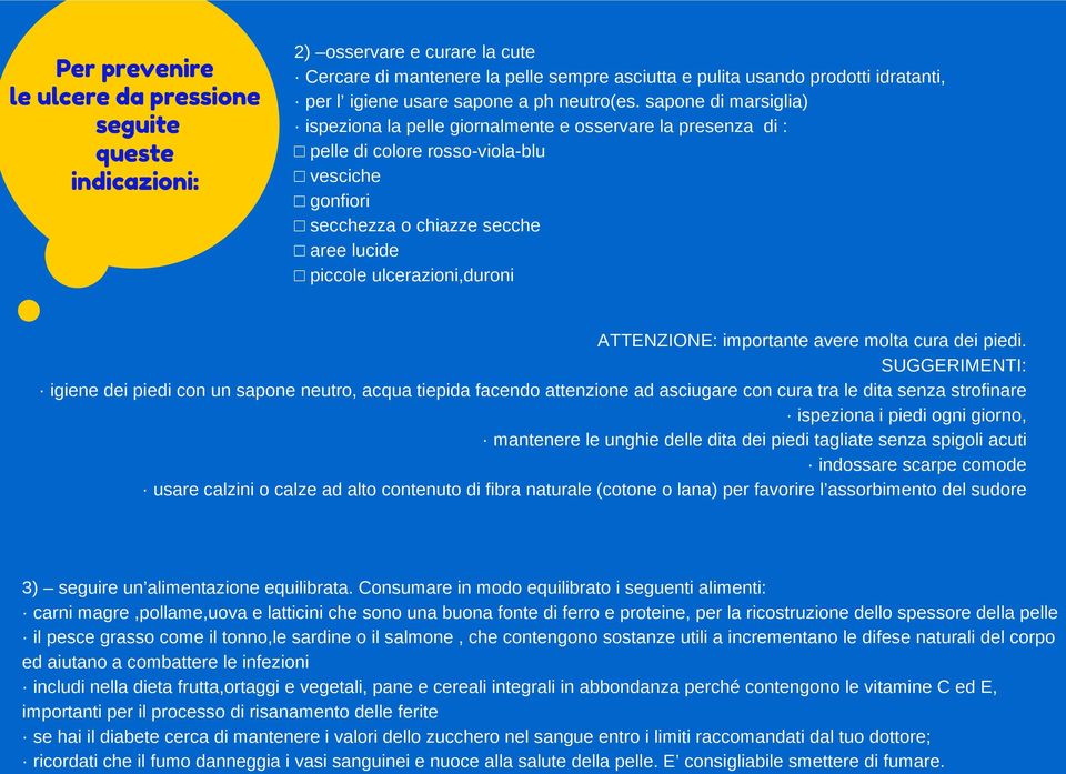 sapone di marsiglia) ispeziona la pelle giornalmente e osservare la presenza di : pelle di colore rosso-viola-blu vesciche gonfiori secchezza o chiazze secche aree lucide piccole ulcerazioni,duroni