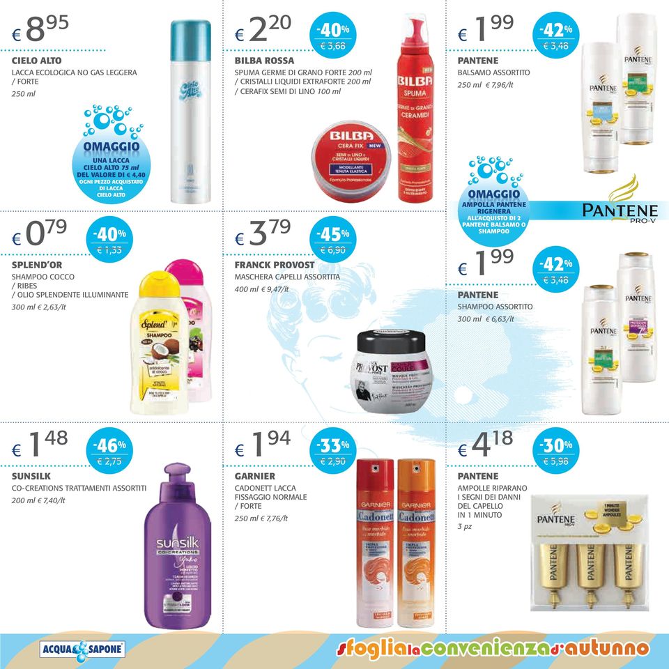 BALSAMO O SHAMPOO 6,90 SPLEND OR FRANCK PROVOST SHAMPOO COCCO / RIBES / OLIO SPLENDENTE ILLUMINANTE MASCHERA CAPELLI ASSORTITA 400 ml 9,47/lt 99 4-3,48 PANTENE SHAMPOO 300 ml,63/lt 300 ml 6,63/lt 48