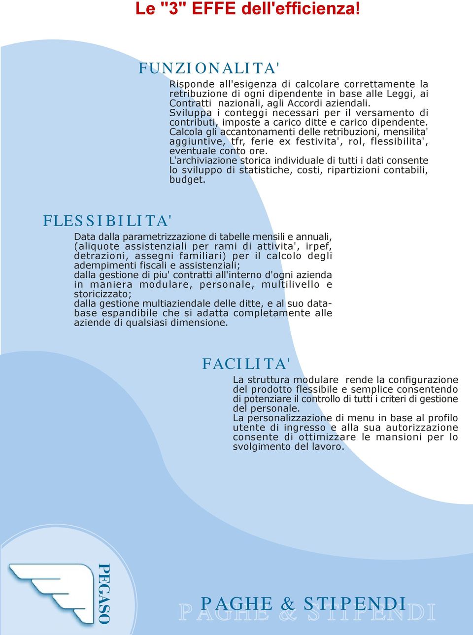 Calcola gli accantonamenti delle retribuzioni, mensilita' aggiuntive, tfr, ferie ex festivita', rol, flessibilita', eventuale conto ore.