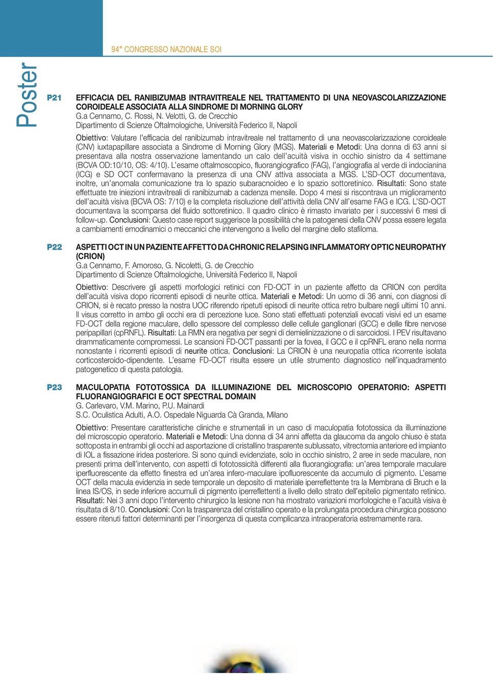 coroideale (CNV) iuxtapapillare associata a Sindrome di Morning Glory (MGS).