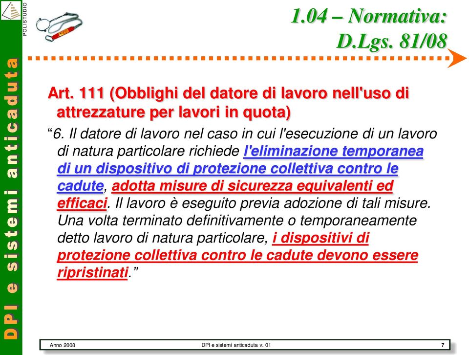 collettiva contro le cadute, adotta misure di sicurezza equivalenti ed efficaci. Il lavoro è eseguito previa adozione di tali misure.