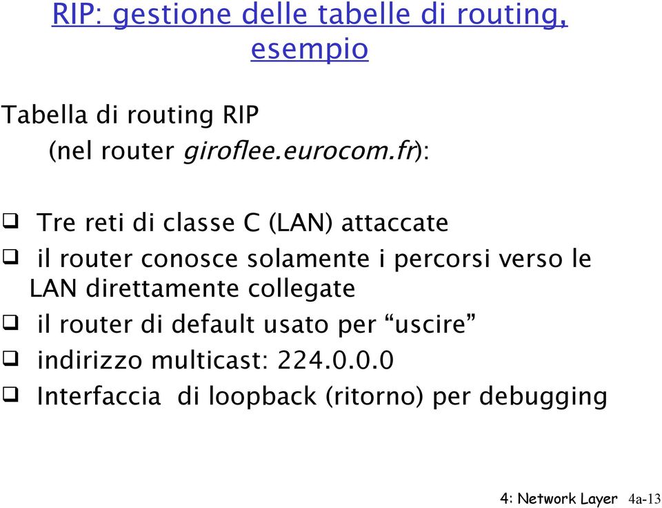 fr): Tre reti di classe C (LAN) attaccate il router conosce solamente i percorsi verso