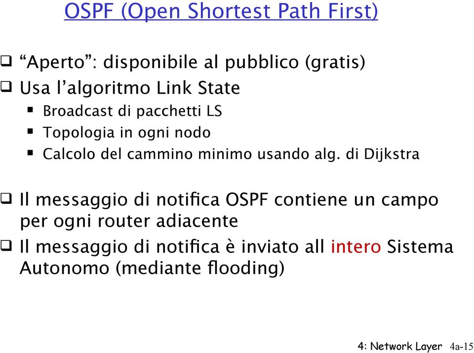 alg. di Dijkstra Il messaggio di notifca OSPF contiene un campo per ogni router adiacente Il