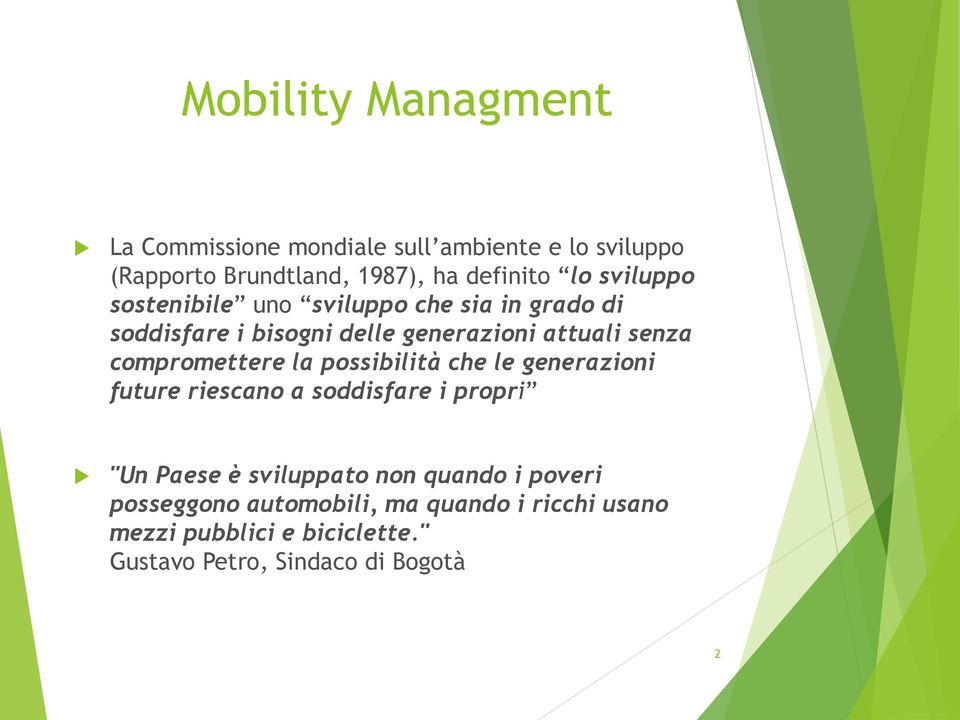 compromettere la possibilità che le generazioni future riescano a soddisfare i propri "Un Paese è sviluppato non