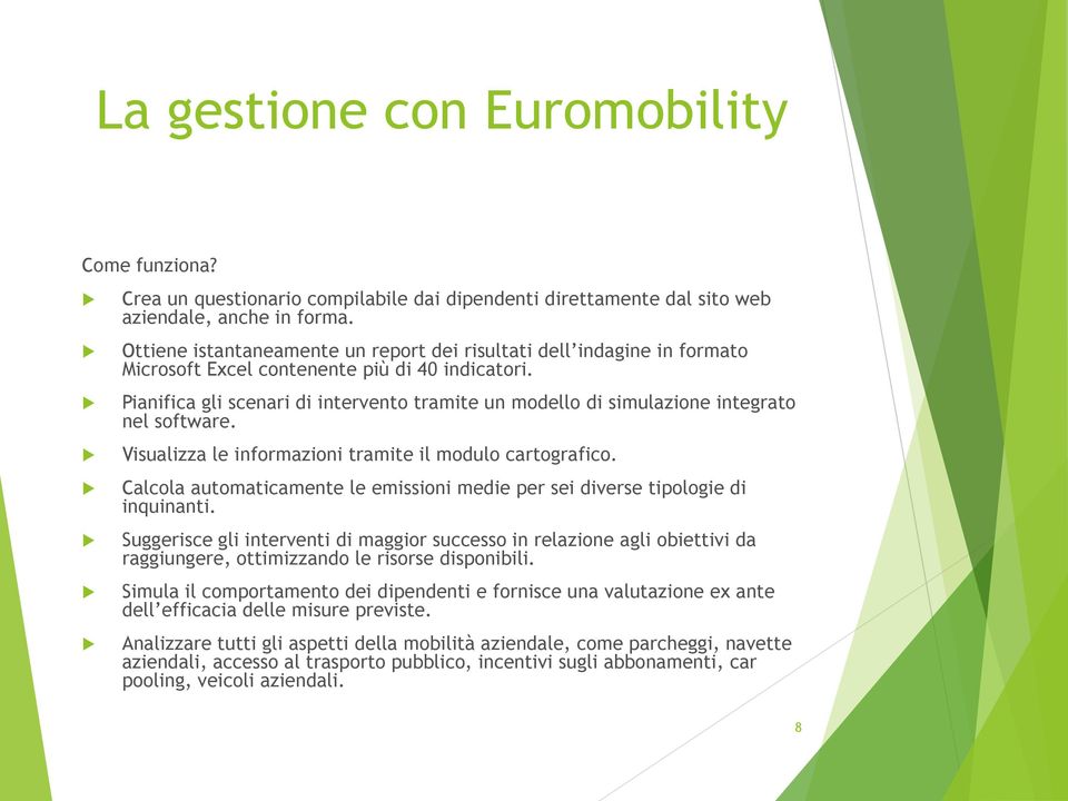 Pianifica gli scenari di intervento tramite un modello di simulazione integrato nel software. Visualizza le informazioni tramite il modulo cartografico.