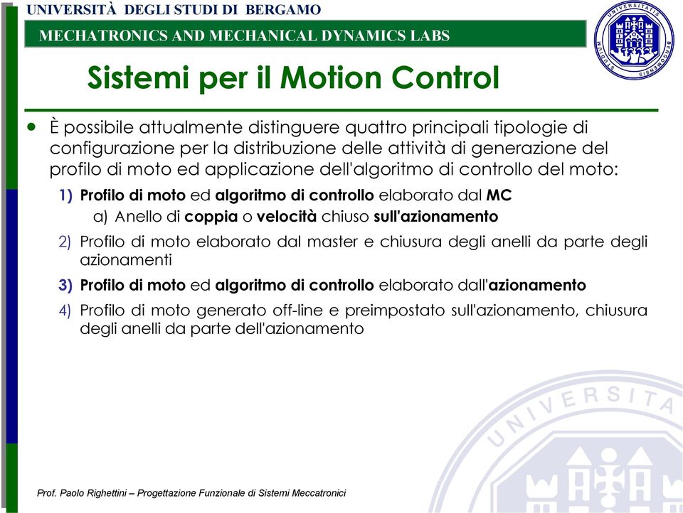 di coppia o velocità chiuso sull'azionamento 2) Profilo di moto elaborato dal master e chiusura degli anelli da parte degli azionamenti 3) Profilo di moto ed