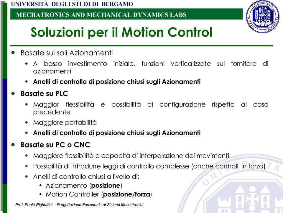 portabilità Anelli di controllo di posizione chiusi sugli Azionamenti Basate su PC o CNC Maggiore flessibilità e capacità di interpolazione dei movimenti